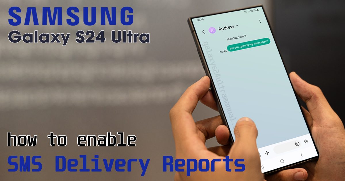 set delivery reports on samsung s24 ultrav